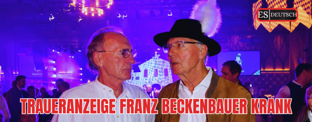 traueranzeige franz beckenbauer krank